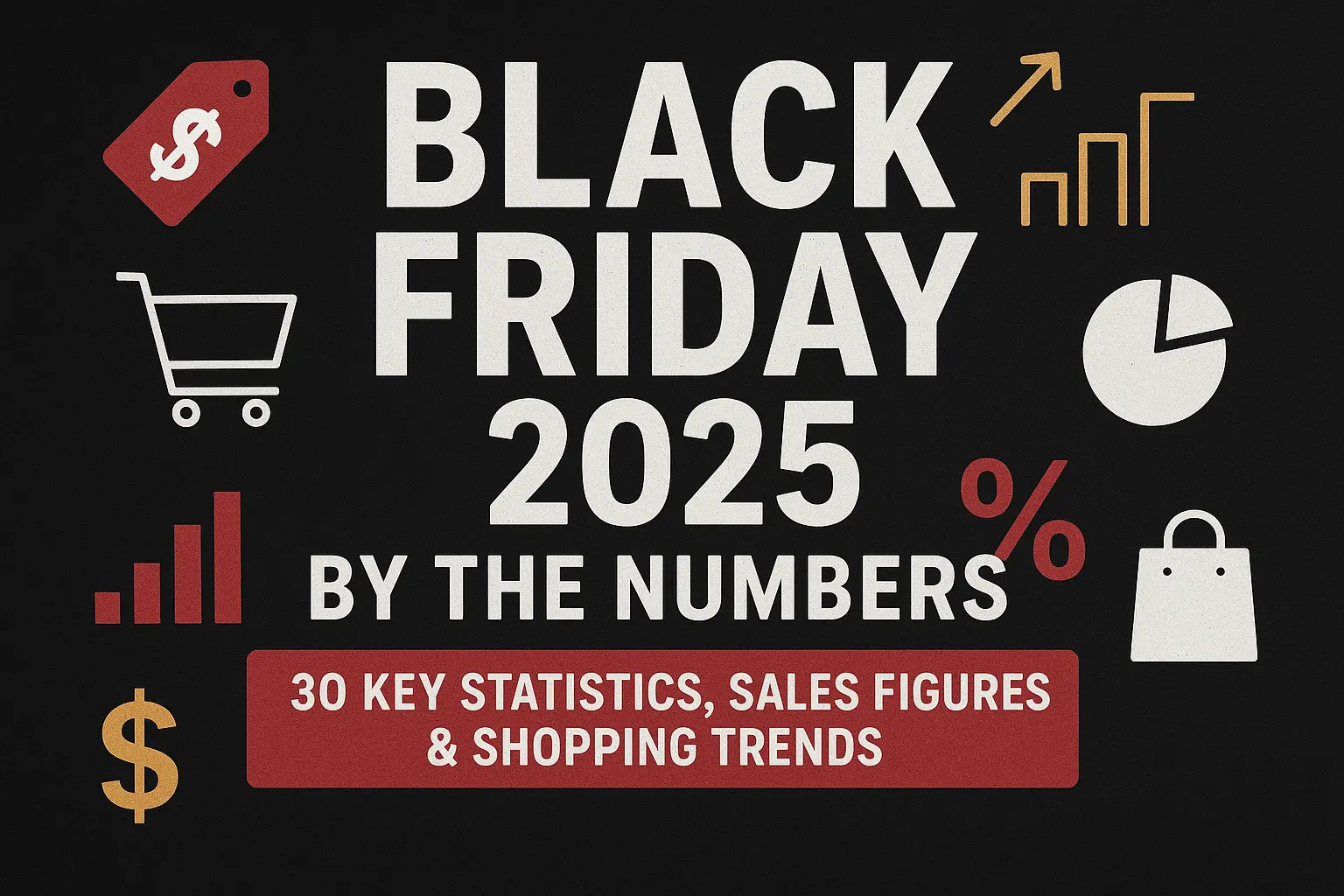 Black Friday 2025 by the Numbers: 30 Key Statistics, Sales Figures &amp; Shopping Trends